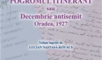 Pret Pogromul Itinerant Sau Decembrie Antisemit – Lucian NastasA-Kovacs pdf
