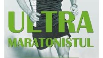 Cartea Ultramaratonistul – Dean Karnazes (download, pret, reducere)