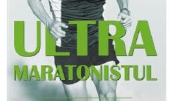 Cartea Ultramaratonistul – Dean Karnazes (download, pret, reducere)