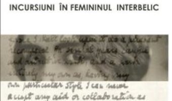 Cartea Incursiuni In Femininul Interbelic – ElenA-Claudia Anca pdf
