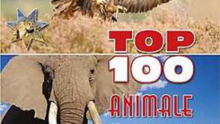 Cartea Top 100 Animale – Steva Parker, Jinny Johnson pdf