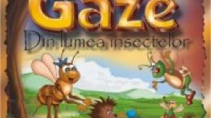 Cartea Gaze. Din Lumea Insectelor Ed.2015 – Nestor Urechia pdf