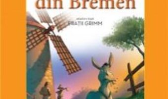 Cartea Muzicantii din Bremen – Fratii Grimm pdf