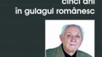 Cartea Cinci Ani In Gulagul Romanesc – Ion Ganea Arges pdf
