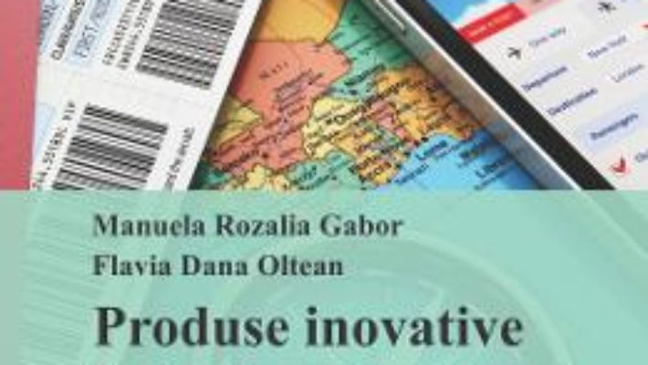 Cartea Produse Inovative In Turismul National Si International – Manuela Rozalia Gabor pdf