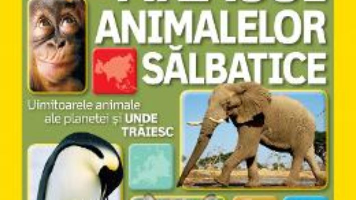 Cartea Atlasul Animalelor Salbatice – National Geographi Kids pdf