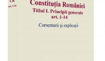 Cartea Constitutia Romaniei Titlul I: Principii Generale Ar.1-14. Comenatrii Si Explicatii – Cristian Iones pdf