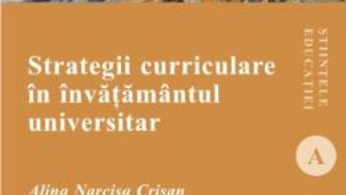 Cartea Strategii Curriculare In Invatamantul Universitar – Alina Narcisa Crisan pdf