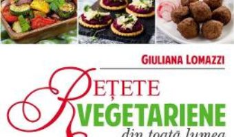 Cartea Retete vegetariene din toata lumea – Giuliana Lomazzi pdf