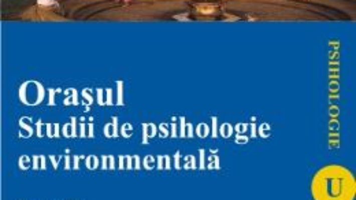 Cartea Orasul. Studii de psihologie environmentala – Corina Ilin pdf