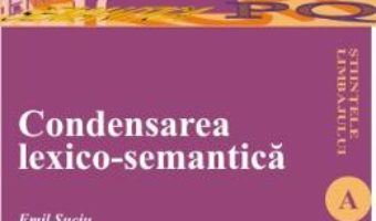 Cartea Condensarea LexicO-Semantica – Emil Suciu (download, pret, reducere)