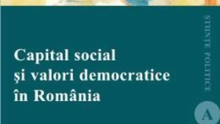 Cartea Capital Social Si Valori Democratice In Romania – Dragos Dragoman pdf
