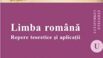 Limba Romana. Repere Teoretice Si Aplicatii – Angelica Hobjila PDF (download, pret, reducere)