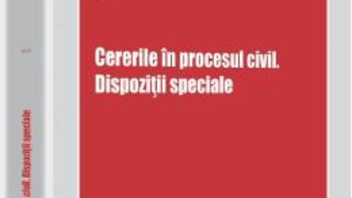 Cartea Cererile In Procesul Civil. Dispozitii Speciale – Sonia Florea (download, pret, reducere)