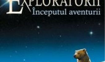 Cartea Exploratorii Vol.1: Inceputul Aventurii – Erin Hunter (download, pret, reducere)