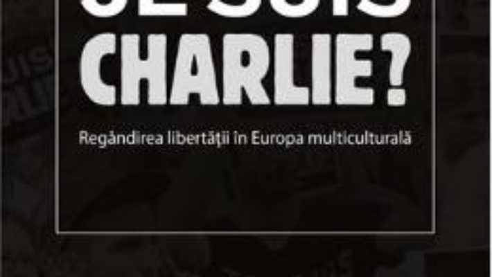 Cartea Je Suis Charlie? – Sorin Bocancea pdf