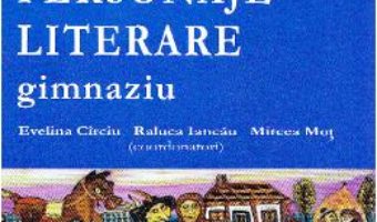 Cartea Dictionar de personaje literare Gimnaziu – Evelina Circiu, Mircea Mot, Raluca Iancau pdf