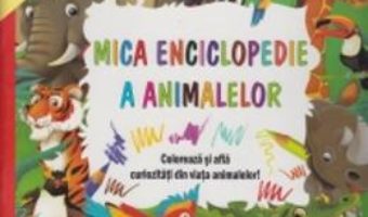 Cartea Mica enciclopedie a animalelor 4-8 ani (download, pret, reducere)