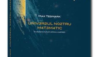 Cartea Universul nostru matematic – Max Tegmark (download, pret, reducere)