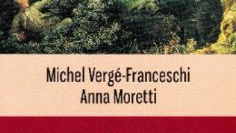 Cartea O istorie erotica a curtii de la Versailles – Michel Verge-Franceschi, Anna Moretti (download, pret, reducere)