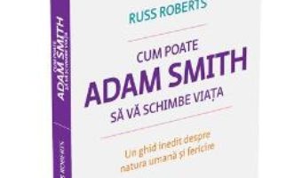 Download Cum poate Adam Smith sa va schimbe viata – Russ Roberts pdf, ebook, epub