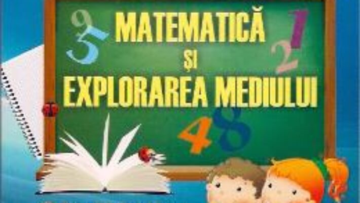Carte Matematica Si Explorarea Mediului Cls 1 Si 2 – Madalina-Georgia Nicolescu PDF Online