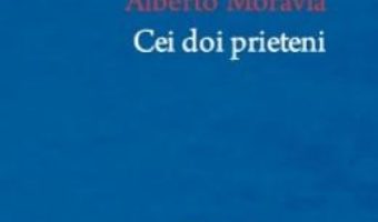 Pret Carte Cei doi prieteni – Alberto Moravia