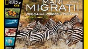 Mari migratii. Animale extraordinare in miscare – National Geographic Kids PDF (download, pret, reducere)