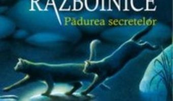 Pisicile Razboinice vol.3: Padurea secretelor – Erin Hunter PDF (download, pret, reducere)