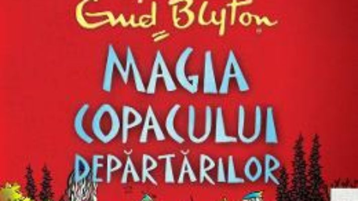 Cartea Magia copacului departarilor – Enid Blyton (download, pret, reducere)