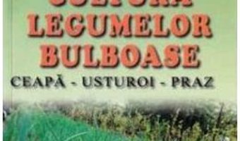 Cultura legumelor bulboase – Victor Popescu, Roxana Zavoianu PDF (download, pret, reducere)