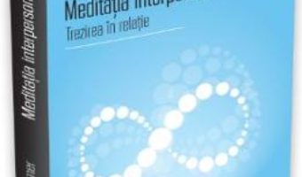Meditatia interpersonala – Trezirea in relatie – Gregory Kramer PDF (download, pret, reducere)
