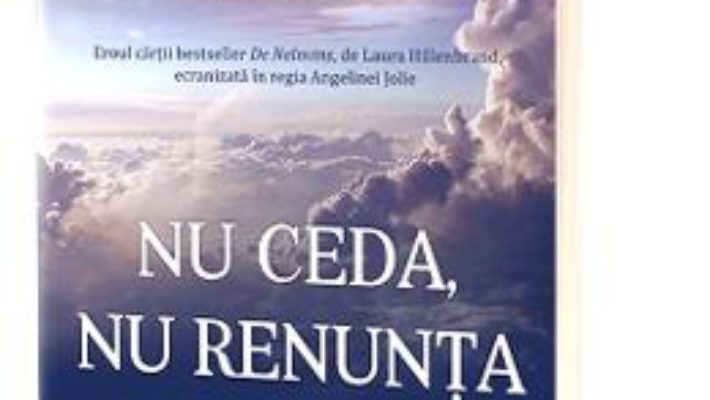 Cartea Nu ceda, nu renunta – Louis Zamperini, David Rensin (download, pret, reducere)