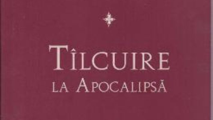 Tilcuire la Apocalipsa – Sfintului Andrei, Arhiepiscopul Cezareei Capadociei PDF (download, pret, reducere)