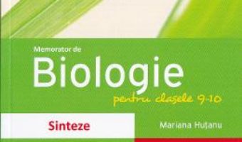 Memorator de Biologie – Clasele 9-10 – Mariana Hutanu PDF (download, pret, reducere)