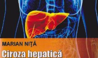 Ciroza hepatica si plantele medicinale – Marian Nita PDF (download, pret, reducere)