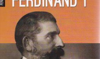 Cartea Ferdinand I – Ioan Scurtu (download, pret, reducere)