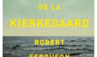 Cartea Lectii de viata de la Kierkegaard – Robert Ferguson (download, pret, reducere)